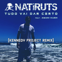 Natiruts, Amani Kush - Tudo Vai Dar Certo (Kennedy Project Remix)