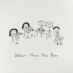 Where Have You Been