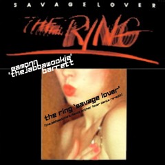 The Ring 'Savage Lover' (Eamonn 'thejabbawookie' Barrett's dance motherlover dance re-edit)