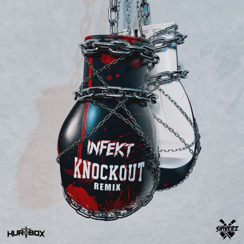 HURTBOX & SHIVERZ - KNOCKOUT (INFEKT REMIX)