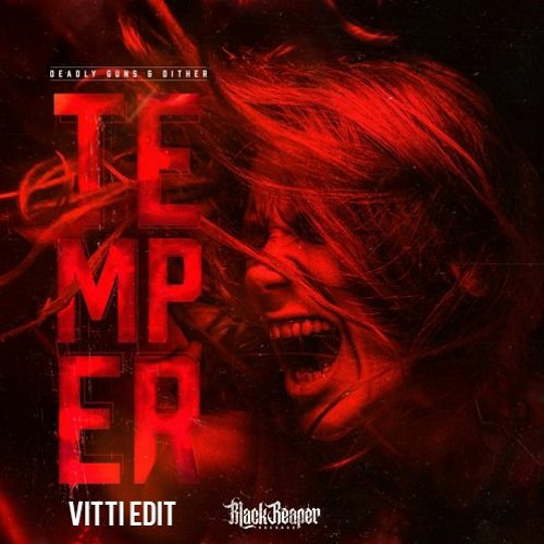 Dither & Deadly Guns - Temper (Vitti Edit)