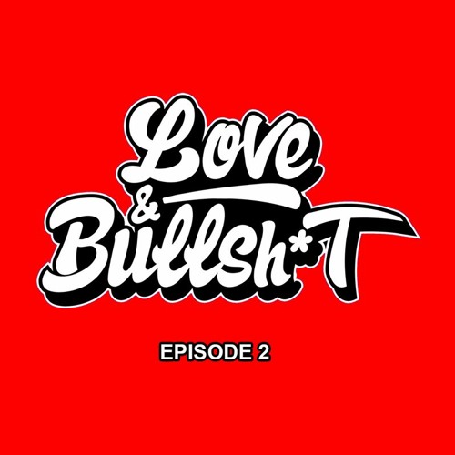 Episode 2: Love and Bullshit - That's The Way Love Goes