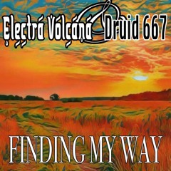 FINDING MY WAY (Electra Volcana/Druid)