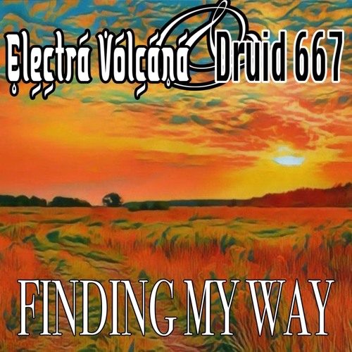 FINDING MY WAY (Electra Volcana/Druid)