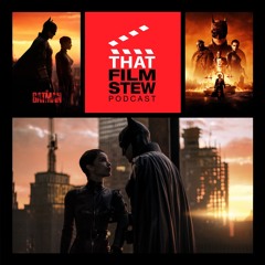 That Film Stew Ep 347 - The Batman (Review)