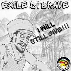 EXILE DI BRAVE - I WILL STILL GIVE ( Konquerin Soundz Recordings )