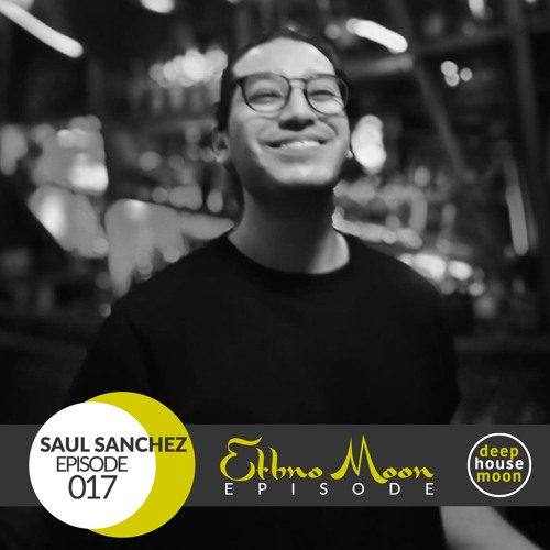 ◖Ethno Moon◗ Ep 017 ◐Saul Sanchez◑