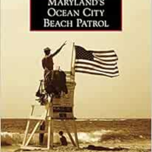 FREE EPUB 📍 Maryland's Ocean City Beach Patrol (Images of America) by Robert M. Crai