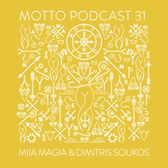 MOTTO Podcast.31 by Miia Magia & Dimitris Soukos
