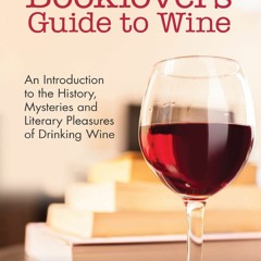 READ [PDF] The Booklovers' Guide to Wine: An Introduction to the History, Myster