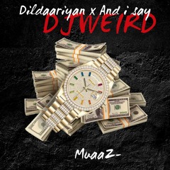 Dildaariyan x And I say | DJWEIRD | 2022