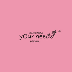 your needs ft kaiprada