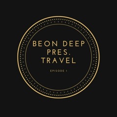 Beon Deep Pres. Travel - EP 01