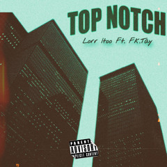 Lorr Itoo - Top Notch (Feat. Fk Tay)