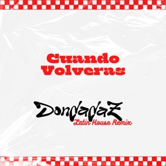 CUANDO VOLVERAS - DONDADAZ LATIN HOUSE REMIX