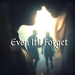 Even If I forget