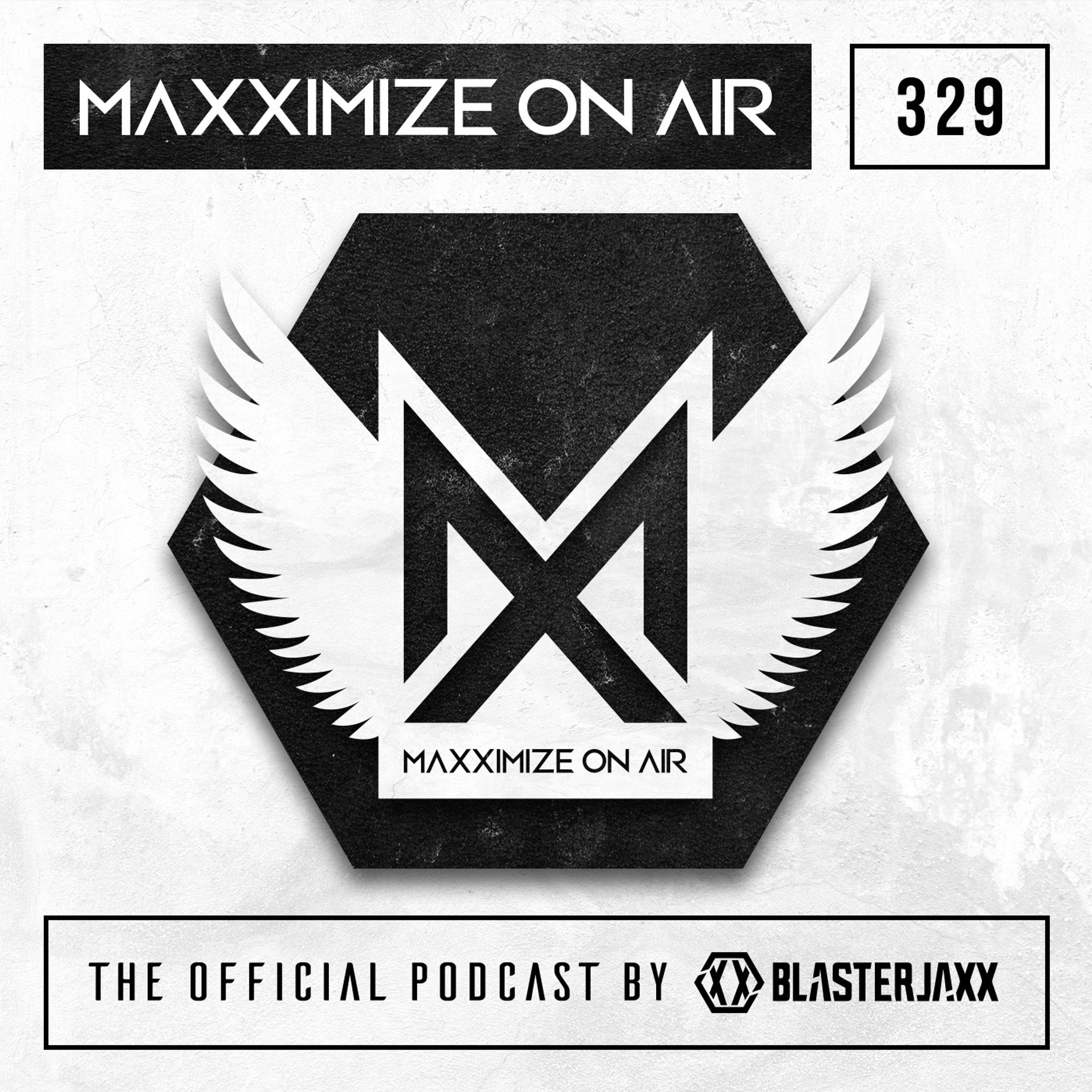 Blasterjaxx present Maxximize On Air #329
