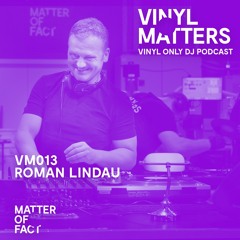 Roman Lindau - Deep House / Techno Vinyl Only Mix - VINYL MATTERS 013