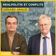 La realpolitik appliquée aux conflits actuels. Avec Gérard Araud | Entretiens géopo