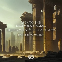 Back To The December Starfall - Illenium Vs. Seven Lions Vs. Trivecta (Dante Levo Mashup)