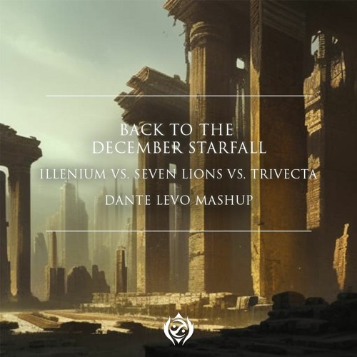Back To The December Starfall - Illenium Vs. Seven Lions Vs. Trivecta (Dante Levo Mashup)