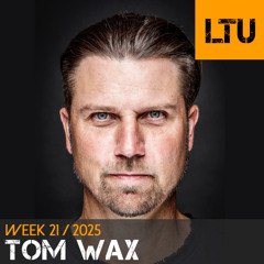 Tom Wax - WEEK-21 | 2025 LTU-Podcast