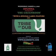 STUNNA Presents THE GREENROOM with TRIBE OF DUB Label Feature March 11 2020