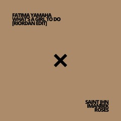 Fatima Yamaha - What's A Girl To Do (Riordan Edit) X SAINt JHN, Imanbek - Roses [Riordan Edit]