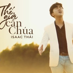 Thế Giới Cần Chúa - Isaac Thái