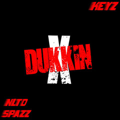 KEYZ ft. NLTO SPAZZ “DUKKIN”