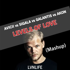Avicii vs Sigala vs Galantis vs Akon - Levels Of Love (LVNLIFE Mashup)