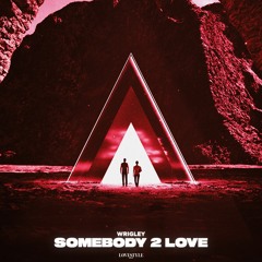 Wrigley - Somebody 2 Love