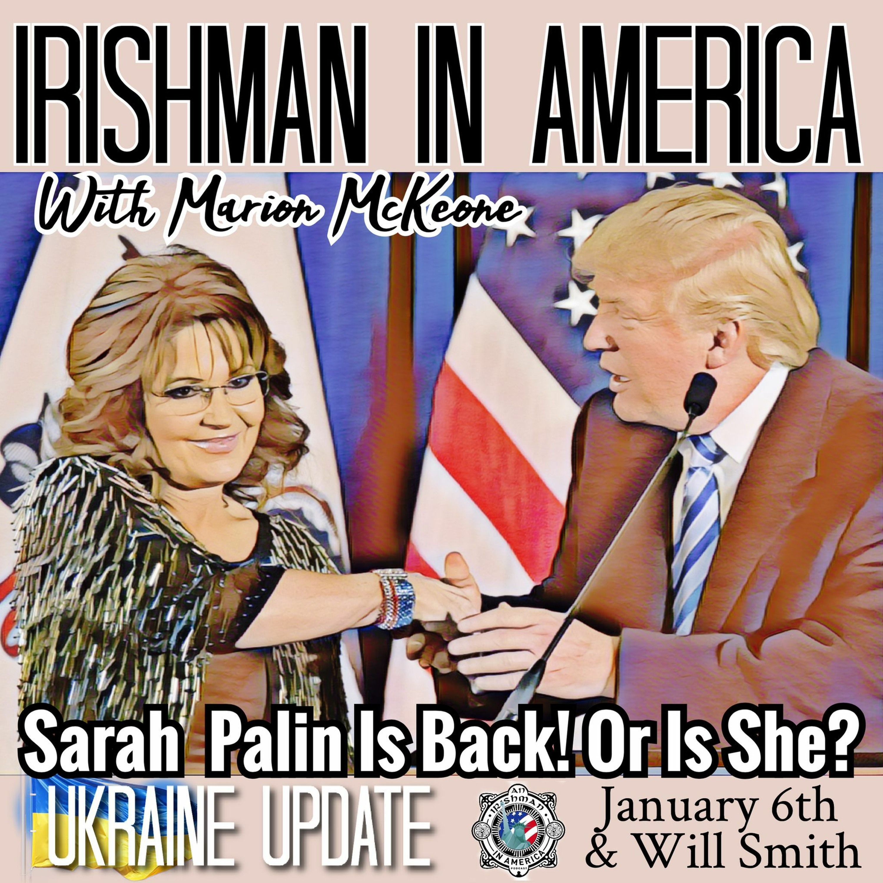 Sarah Palin Is Back! Or Is She? (Ukraine Update, January 6th & Will Smith) Irishman In America episode artwork