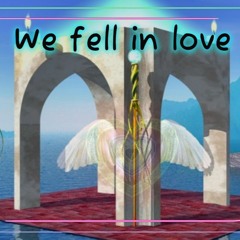 We fell In Love  [Angel Seraph139 + Wonki ♬]