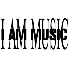 I AM MUSIC