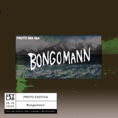 | PROTO EXOTICA | w/ Bongomann | E2