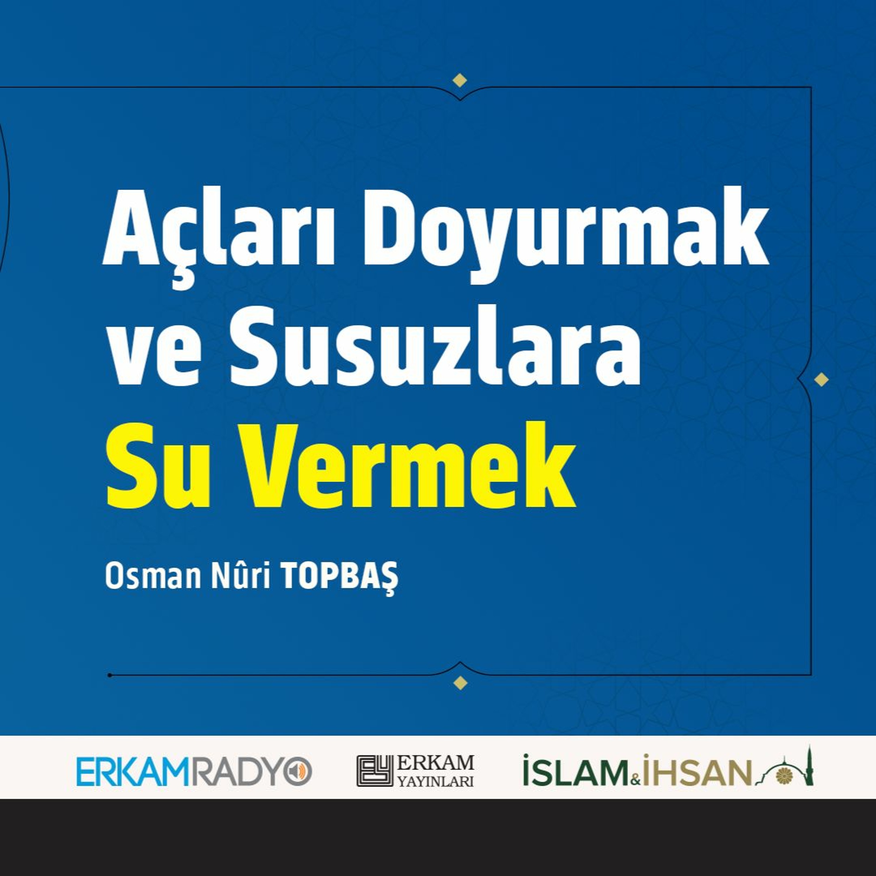 Açları Doyurmak ve Susuzlara Su Vermek (Faziletler Medeniyeti 18 - Sesli Kitap) - Osman Nuri Topbaş