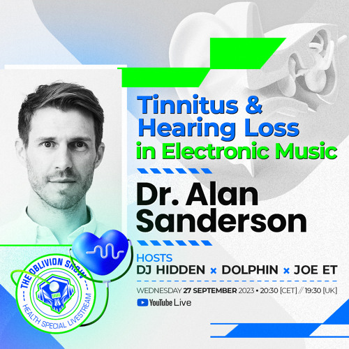 THE OBLIVION SHOW EP037 - TINNITUS & HEARING LOSS IN MUSIC- DR SANDERSON, DJ HIDDEN DOLPHIN & JOE ET