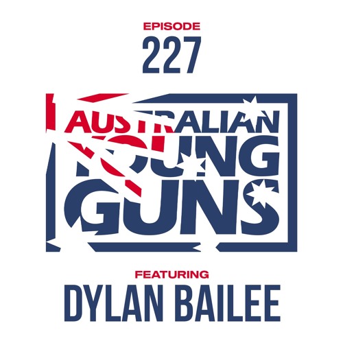 Australian Young Guns | Episode 227 | Dylan Bailee