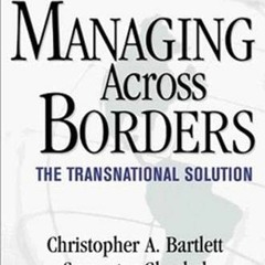 View PDF 📑 Managing Across Borders: The Transnational Solution, 2nd Edition by  Chri