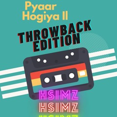 PYAAR HOGIYA II - THROWBACK EDITION (HSIMZ)