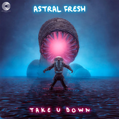 Astral Fresh - Take U Down (Original Mix)[ResonanceSpaceRecords] *Descarga Libre*