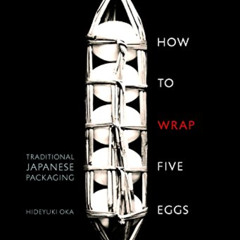 [Access] KINDLE 🗂️ How to Wrap Five Eggs: Traditional Japanese Packaging by  Hideyuk