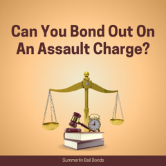 Can You Bond Out On An Assault Charge?