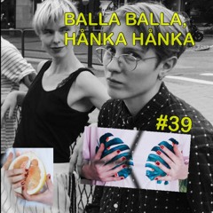 #39 - BALLA BALLA, HÅNKA HÅNKA