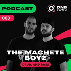 DNB Georgia Podcast 003 - THE MACHETE BOYZ