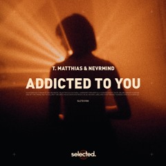 T. Matthias & NEVRMIND - Addicted To You