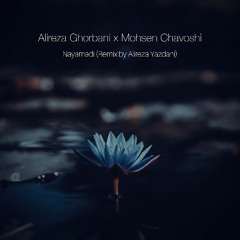 Alireza Ghorbani & Mohsen Chavoshi - Nayamadi(Alireza Yazdani Remix)