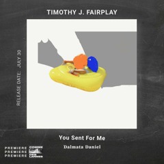 PREMIERE CDL \\ Timothy J. Fairplay - You Sent For Me [Dalmata Daniel] (2021)
