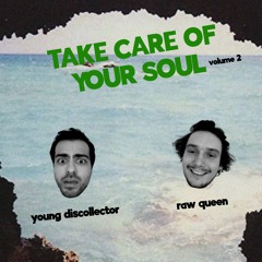 "Take Care Of Your Soul" Vol. 2 w/ Young Discollector & Raw Queen